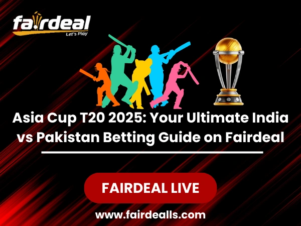 Asia Cup T20 2025 Your Ultimate India vs Pakistan Betting Guide on Fairdeal