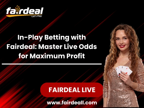 In-Play Betting with Fairdeal Master Live Odds for Maximum Profit