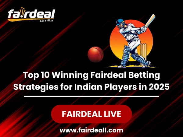 Top 10 Winning Fairdeal Betting Strategies for Indian Players in 2025